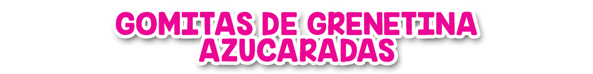 GOMITAS DE GRENETINA AZuCARadas